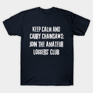 Keep Calm And Carry Chainsaws T-Shirt